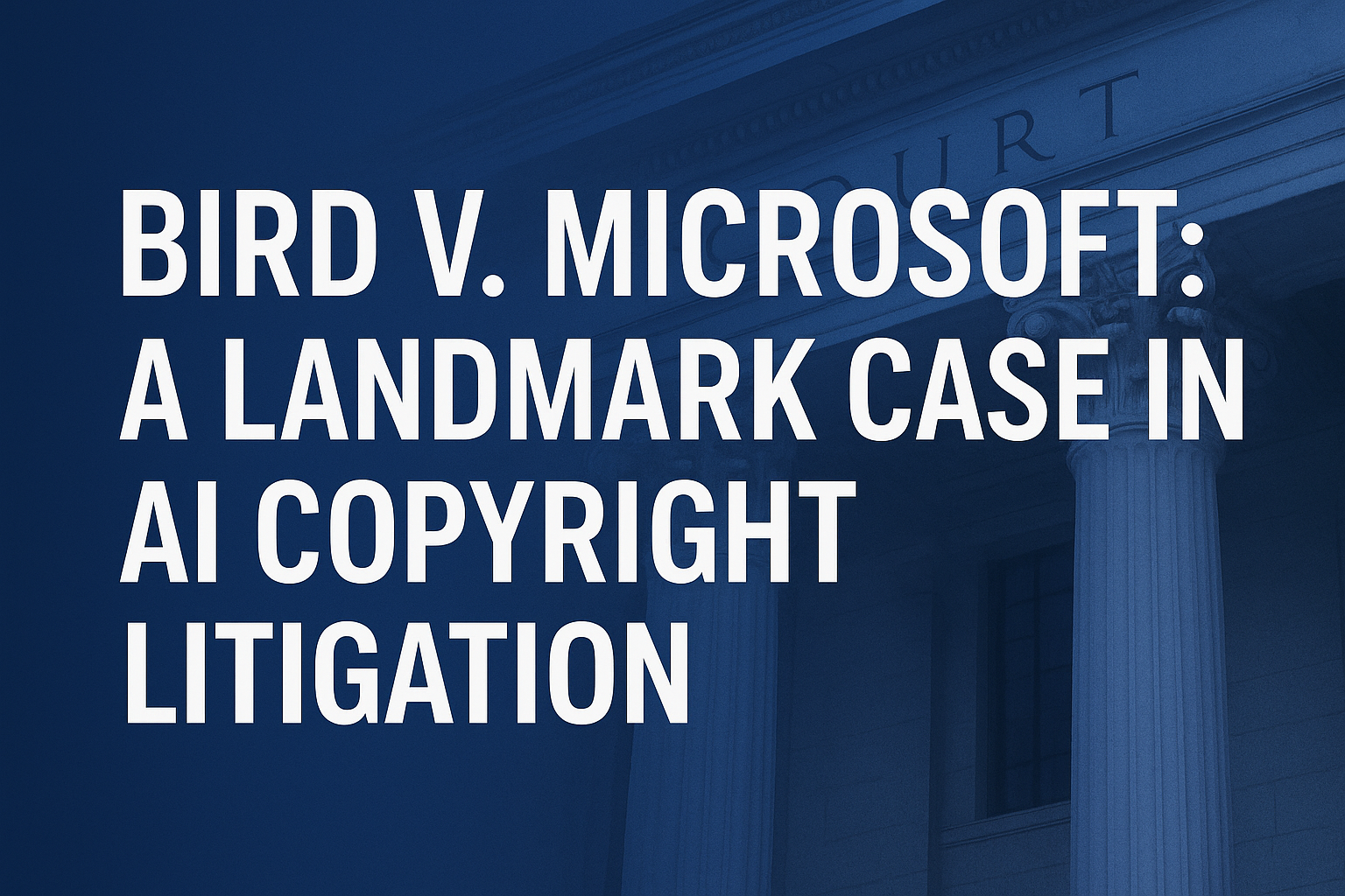 Bird v. Microsoft: A Landmark Case in AI Copyright Litigation