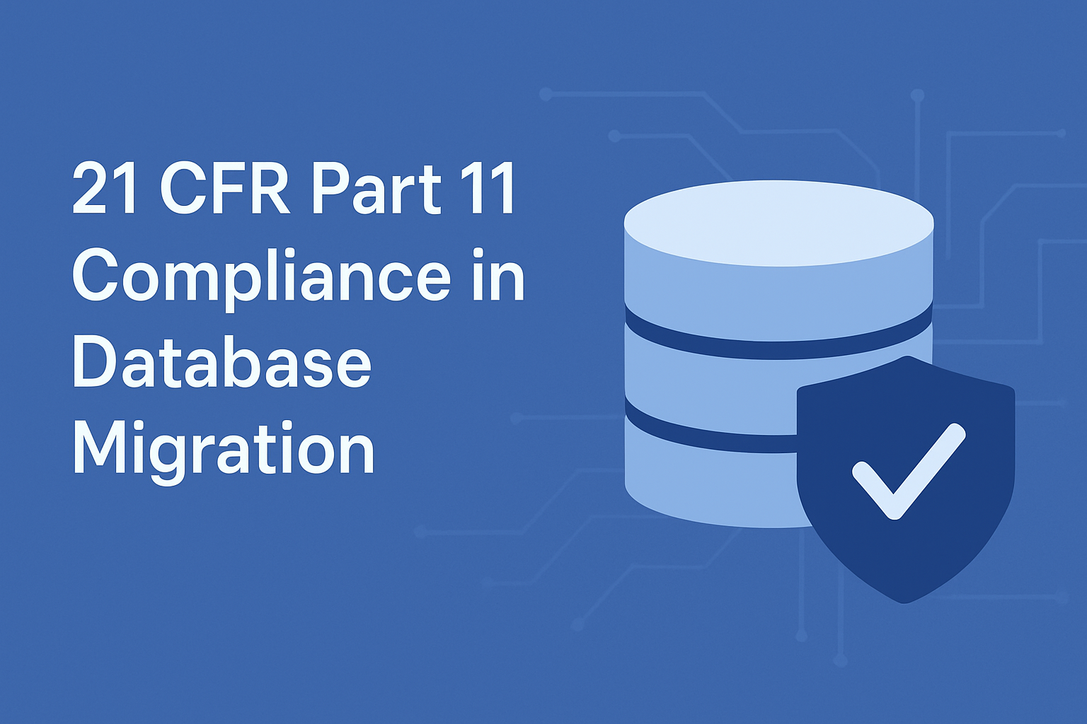 21 CFR Part 11 Compliance in Database Migration