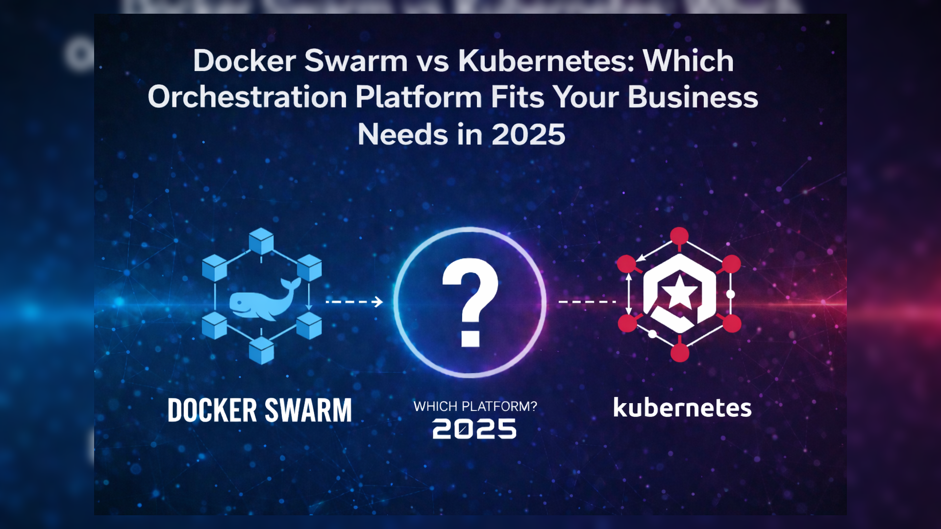 Docker Swarm vs Kubernetes: Which Orchestration Platform Fits Your Business Needs in 2025?