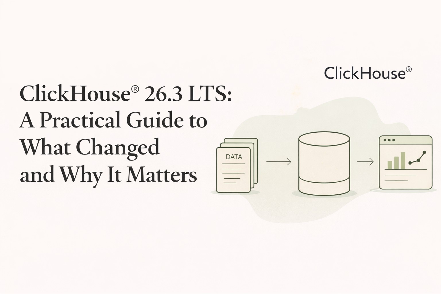 ClickHouse® 26.3 LTS: A Practical Guide to What Changed and Why It Matters